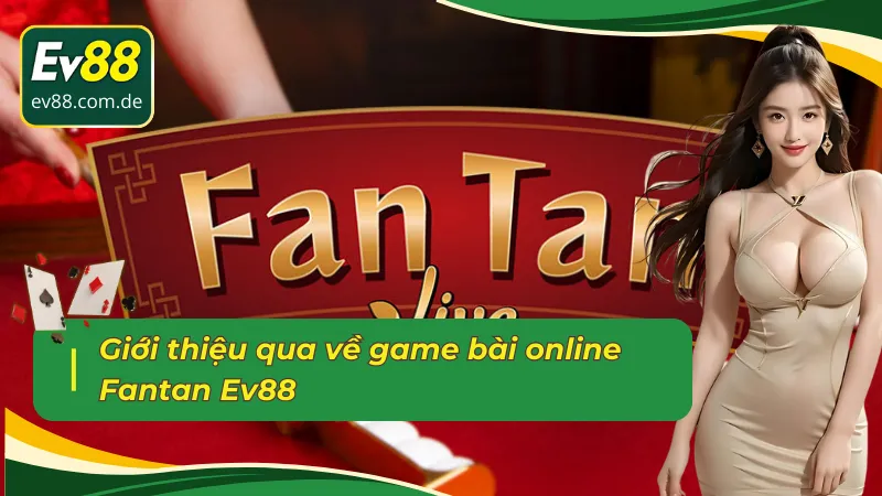 Giới thiệu qua về game bài online Fantan Ev88