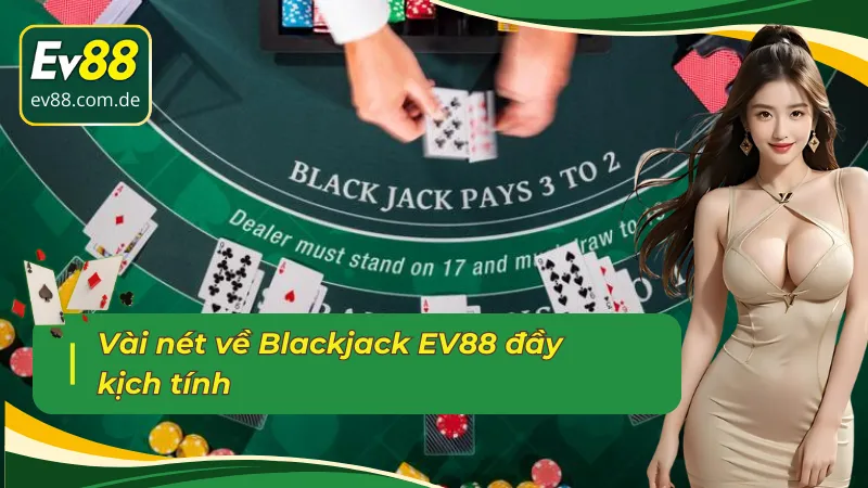 Blackjack EV88 và vài nét thông tin đặc trưng