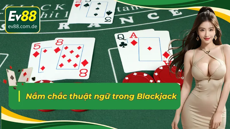 Thuật ngữ thông dụng trong bàn Blackjack EV88