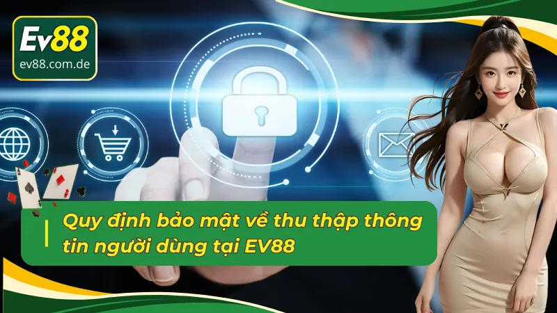 Quy định về thu thập dữ liệu trong chính sách bảo mật EV88