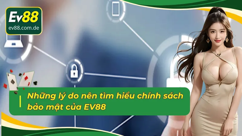 Lý do chính nên tìm hiểu chính sách bảo mật EV88