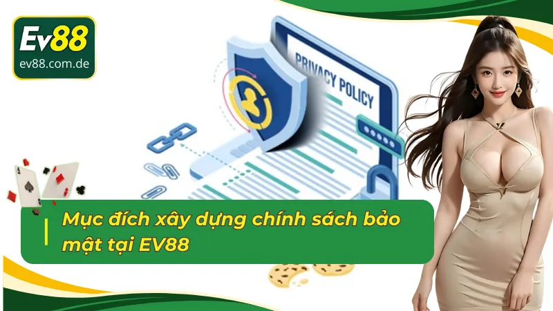 Mục đích chính xây dựng chính sách bảo mật EV88