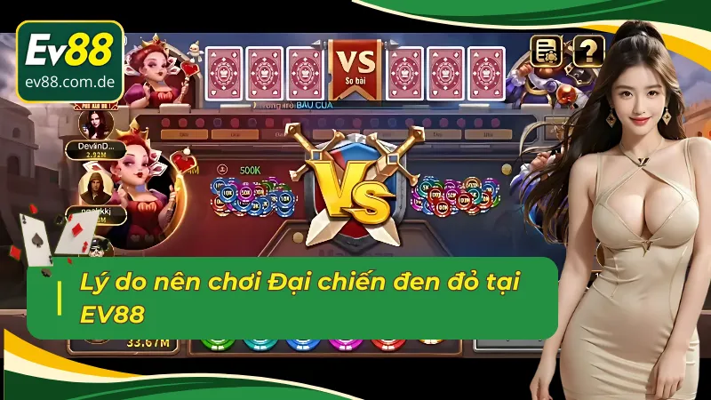 Sức hút và quyền lợi khi chơi Đại chiến đỏ đen EV88