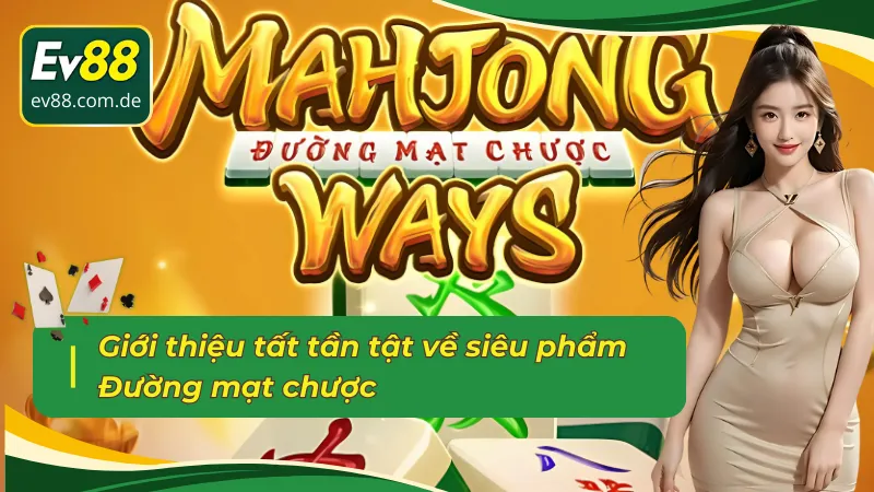 Giới thiệu tất tần tật về game slot Đường mạt chược