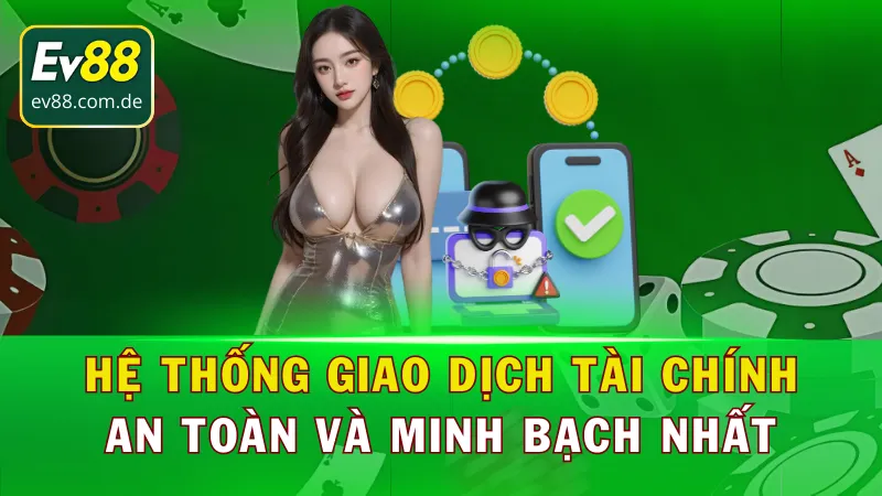 Tìm hiểu hệ thống giao dịch nạp rút tại EV88