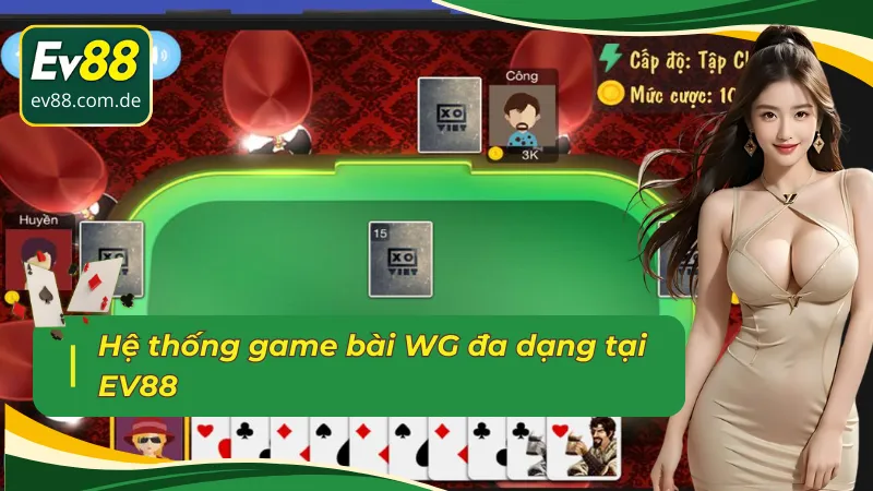 Trải nghiệm sự đa dạng của hệ thống game bài WG EV88