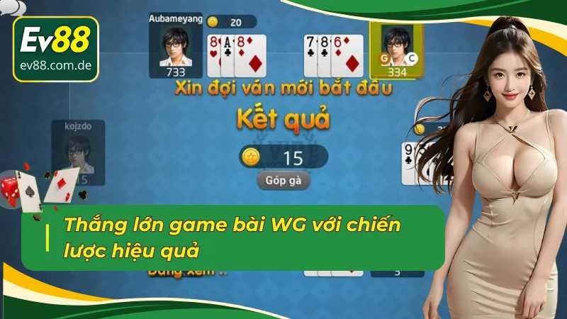 Chiến lược chơi game bài WG EV88 đỉnh cao