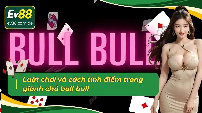 Lối chơi và cách xác định thắng thua của giành chủ bull bull