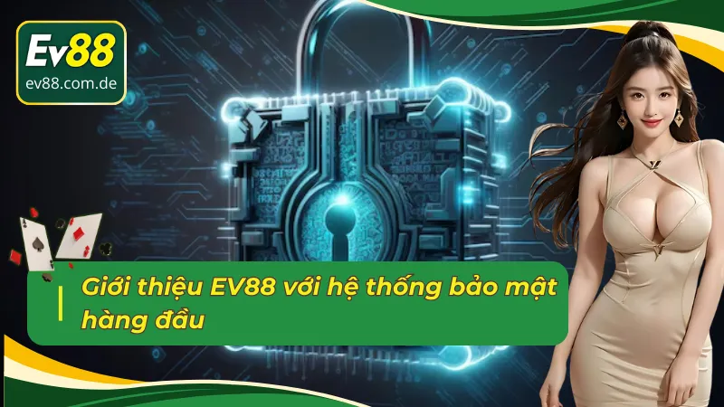 Giới thiệu EV88 với hệ thống bảo mật hàng đầu