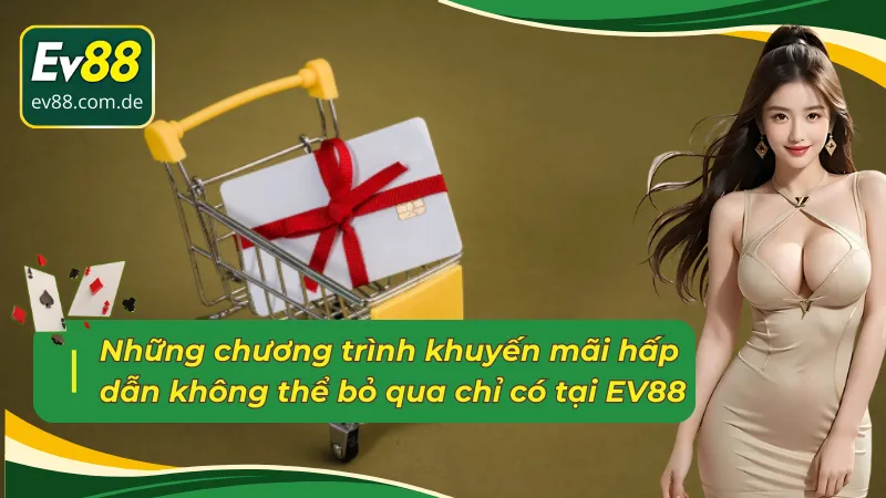 Những chương trình khuyến mãi EV88 hấp dẫn không thể bỏ qua 