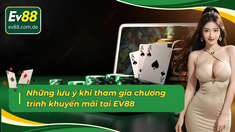 Những lưu ý khi tham gia chương trình khuyến mãi EV88