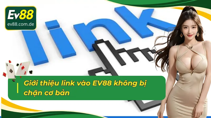 Giới thiệu link vào EV88 không bị chặn cơ bản