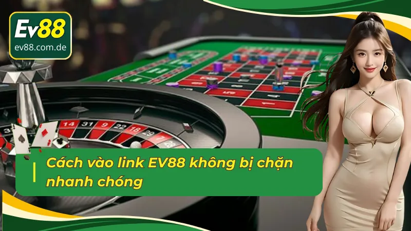 Link vào EV88 và cách vào không bị chặn nhanh chóng