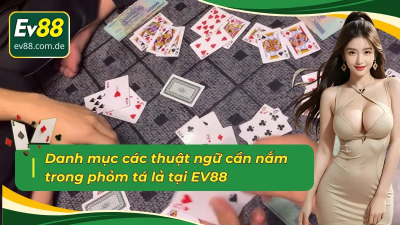Những thuật ngữ cần nắm trong phỏm tá lả EV88