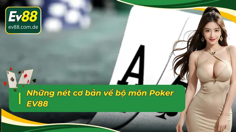 Đôi nét cơ bản về Poker EV88 mà bet thủ nên biết