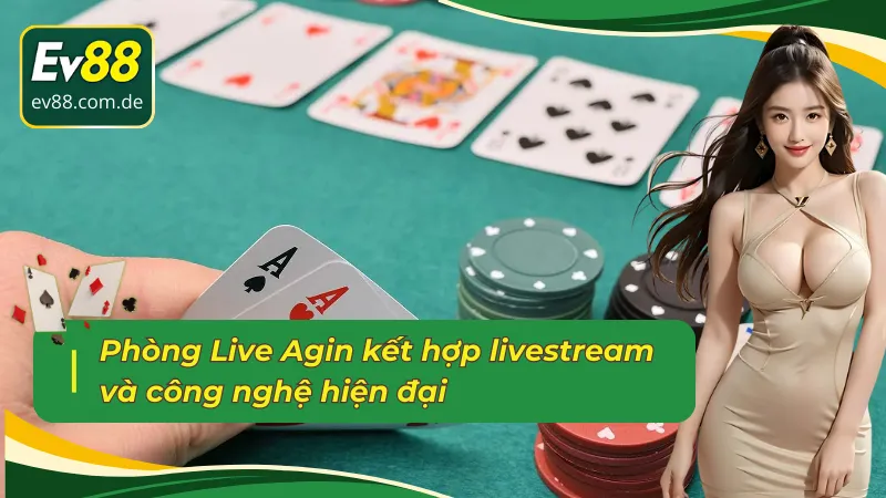 Phòng Live Agin kết hợp livestream và công nghệ hiện đại tại sảnh Casino trực tuyến AG