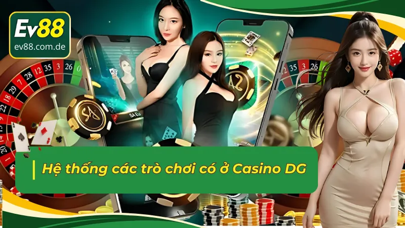 Hệ thống các trò chơi có ở sảnh Casino trực tuyến DG 