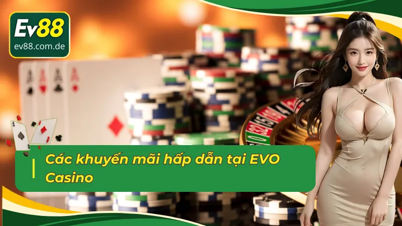 Các khuyến mãi hấp dẫn tại sảnh Casino trực tuyến EVO
