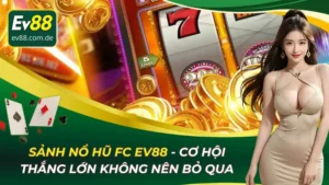 Sảnh Nổ Hũ FC EV88