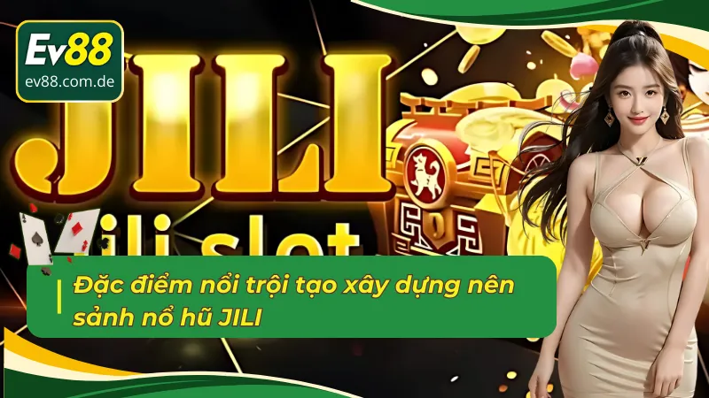 Ưu điểm sảnh Nổ hũ JILI EV88