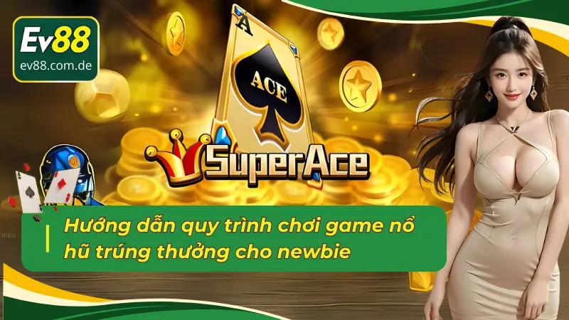 Quy trình chơi nổ hũ Siêu Cấp ACE