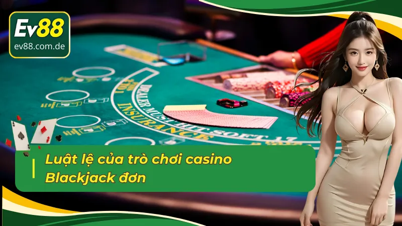 Quy định chi tiết trong bàn chơi Single Blackjack 