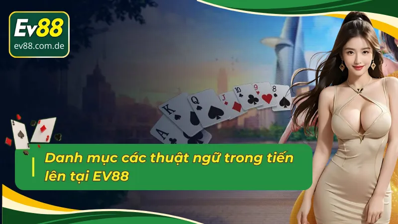 Danh sách các thuật ngữ tiến lên EV88 mà cược thủ cần nắm