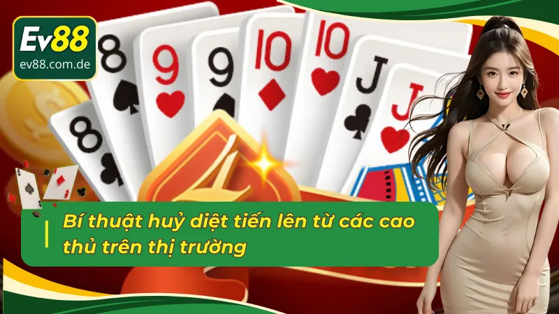 Bỏ túi các chiến lược chinh phục tiến lên EV88