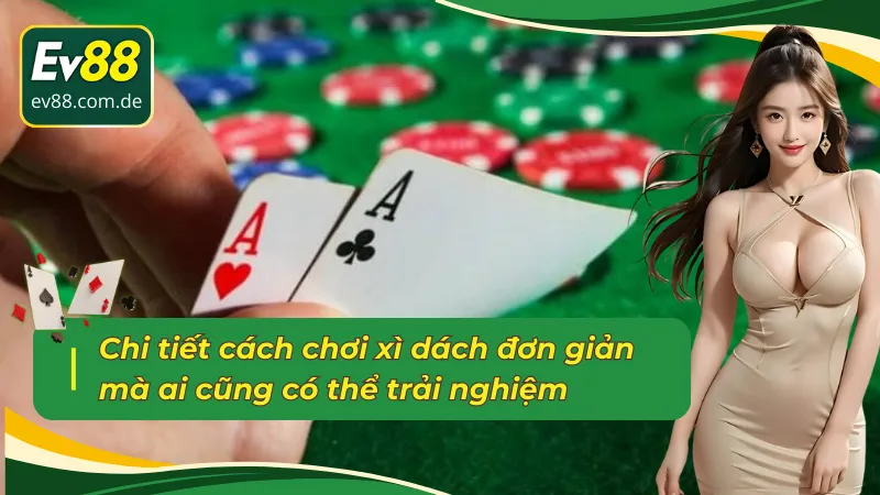 Cách chơi xì dách EV88 bách chiến bách thắng